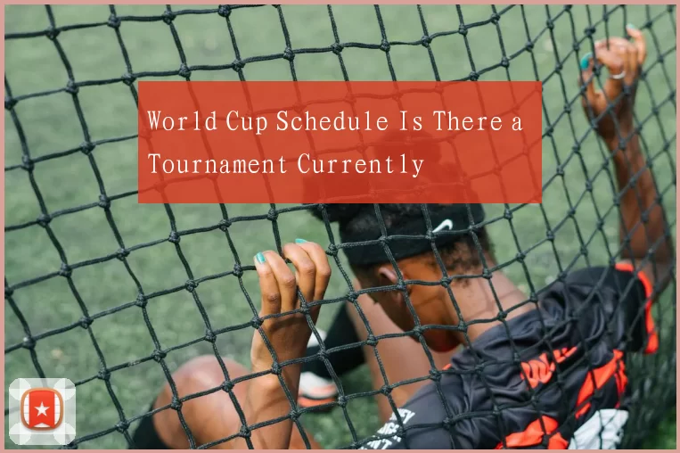 World Cup Schedule Is There a Tournament Currently